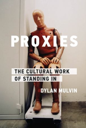 Proxies: The Cultural Work of Standing In (Infrastructures) (True PDF)