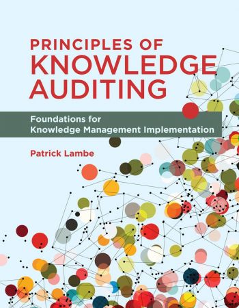 Principles of Knowledge Auditing: Foundations for Knowledge Management Implementation (The MIT Press) (True PDF)
