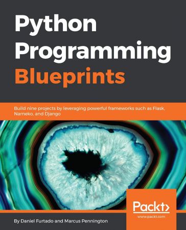Python Programming Blueprints: Build nine projects by leveraging powerful frameworks such as Flask, Nameko, and Django (True)