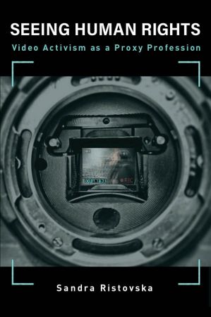 Seeing Human Rights: Video Activism as a Proxy Profession (Information Policy(The MIT Press)) (True PDF)