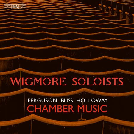 Wigmore Soloists - Ferguson, Bliss &amp; Holloway: Chamber Music (2023)