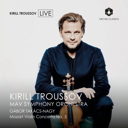 Kirill Troussov, MAV Symphony Orchestra &amp; Gábor Takács-Nagy - Mozart: Violin Concerto No. 5 in A Major, K. 219 (2023)