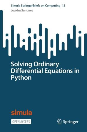 Solving Ordinary Differential Equations in Python (Simula SpringerBriefs on Computing) (Springer)