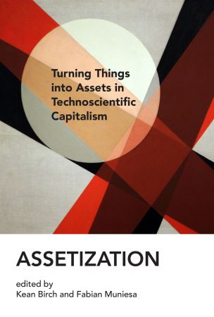 Assetization: Turning Things into Assets in Technoscientific Capitalism (Inside Technology) (True PDF)