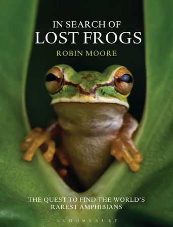 In Search of Lost Frogs: The Quest to Find the World's Rarest Amphibians