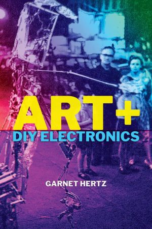 Art + DIY Electronics (The MIT Press) (True PDF)