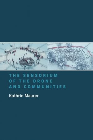 The Sensorium of the Drone and Communities (The MIT Press) (True PDF)
