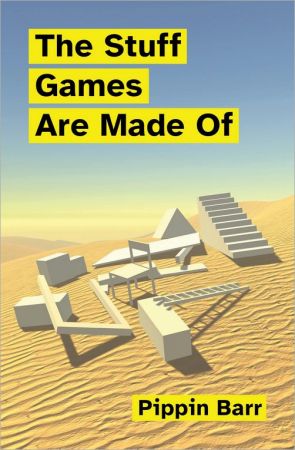 The Stuff Games Are Made Of (The MIT Press) (True PDF)