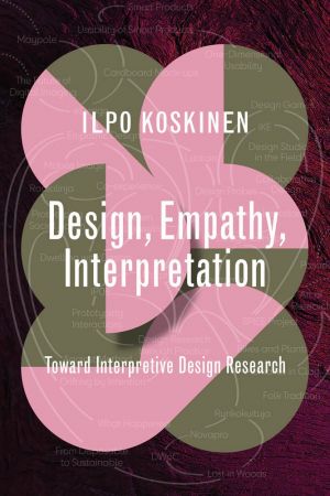 Design, Empathy, Interpretation: Toward Interpretive Design Research (Design Thinking, Design Theory) (True PDF)