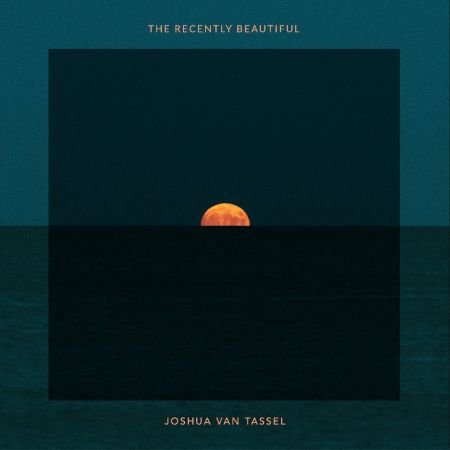 Joshua Van Tassel - The Recently Beautiful (2023)