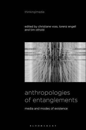 Anthropologies of Entanglements: Media and Modes of Existence