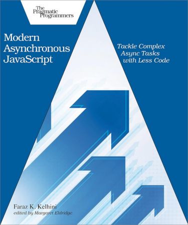 Modern Asynchronous JavaScript: Tackle Complex Async Tasks with Less Code (True PDF)