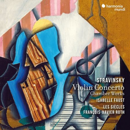 Isabelle Faust, François-Xavier Roth &amp; Les Siècles - Stravinsky: Violin Concerto &amp; Chamber Works (2023)CD-Rip