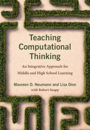 Teaching Computational Thinking: An Integrative Approach for Middle and High School Learning (The MIT Press) (True PDF)