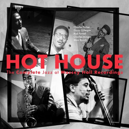 Charlie Parker, Dizzy Gillespie, Bud Powell, Charles Mingus &amp; Max Roach - Hot House: The Complete Jazz At Massey Hall (2023)