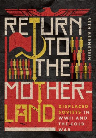 Return to the Motherland: Displaced Soviets in WWII and the Cold War (EPUB)