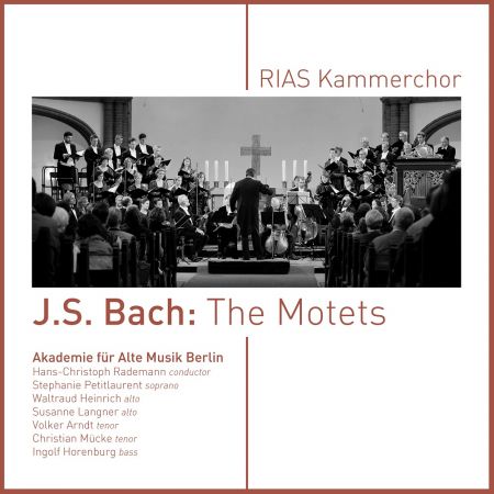 RIAS Kammerchor, Hans-Christoph Rademann &amp; Akademie für Alte Musik Berlin - J.S. Bach: The Motets (2023)