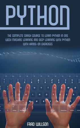 PYTHON: The Complete Crash Course to Learn Python in One Week Machine Learning and Deep Learning with Python