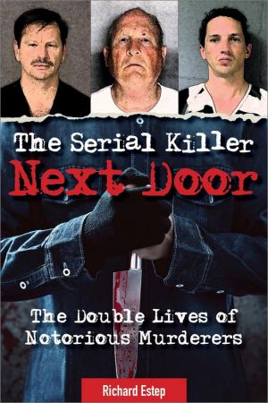 The Serial Killer Next Door: The Double Lives of Notorious Murderers (EPUB)