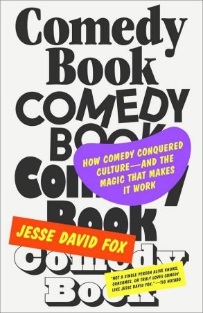 Comedy Book: How Comedy Conquered Culture–and the Magic That Makes It Work