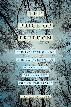 The Price of Freedom: Criminalization and the Management of Outsiders in Germany and the United States