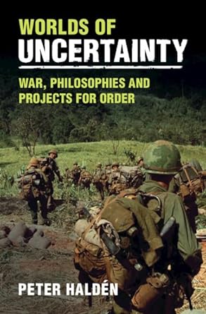 Worlds of Uncertainty: War, Philosophies and Projects for Order