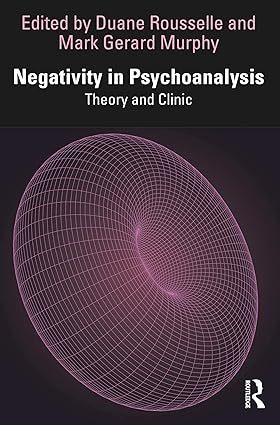 Negativity in Psychoanalysis: Theory and Clinic