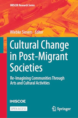 Cultural Change in Post-Migrant Societies: Re-Imagining Communities Through Arts and Cultural Activities