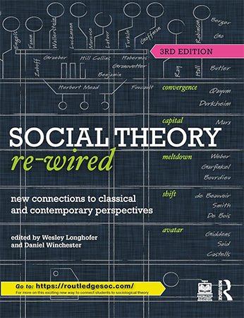Social Theory Re-Wired: New Connections to Classical and Contemporary Perspectives, 3rd Edition