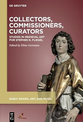 Collectors, Commissioners, Curators: Studies in Medieval Art for Stephen N. Fliegel (EPUB)