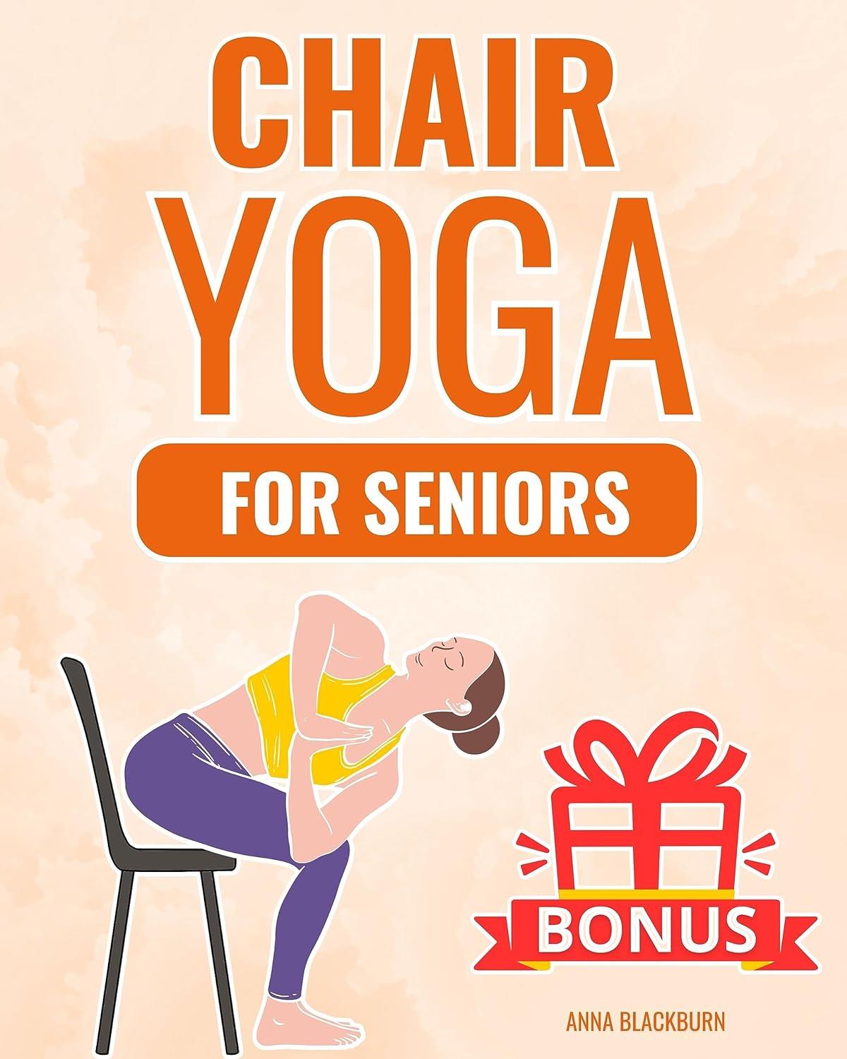 Chair Yoga for Seniors Over 60: The Gentle Chair Yoga Program to Live ...
