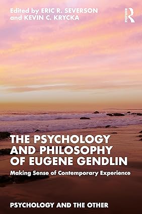 The Psychology and Philosophy of Eugene Gendlin