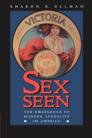 Sex Seen: The Emergence of Modern Sexuality in America