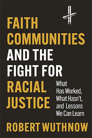 Faith Communities and the Fight for Racial Justice: What Has Worked, What Hasn't, and Lessons We Can Learn