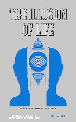 THE ILLUSION OF LIFE: LESSONS ON ESOTERIC EXISTENCE