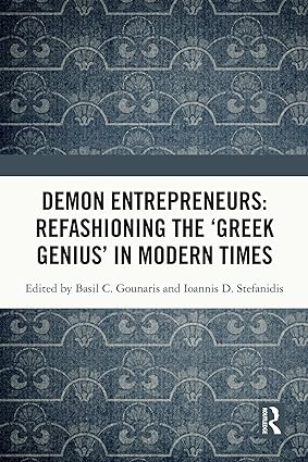 Demon Entrepreneurs: Refashioning the ‘Greek Genius' in Modern Times