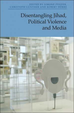 Disentangling Jihad, Political Violence and Media