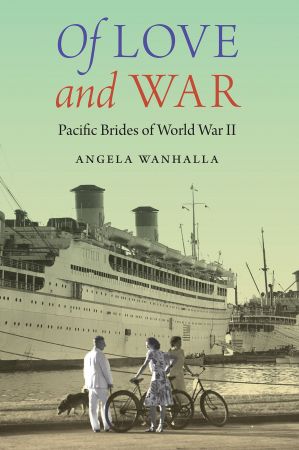Of Love and War: Pacific Brides of World War II (Studies in Pacific Worlds)