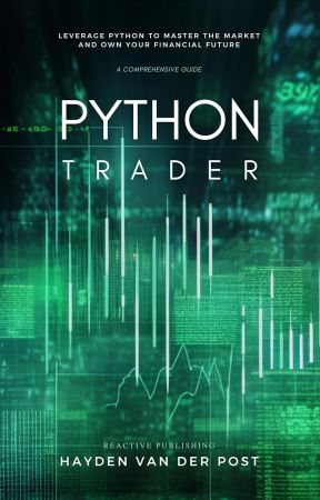 Python Trader: Code Your Way to the Top of the Market Jungle: A Comprehensive Guide to Algorithmic Trading with Python