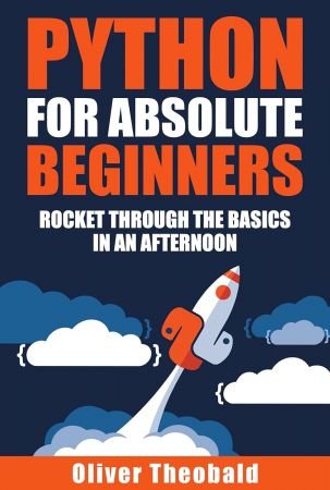 Python for Absolute Beginners: Rocket through the basics in an afternoon