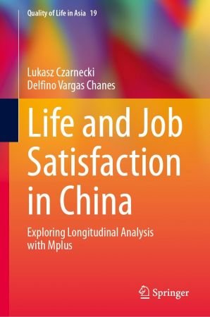 Life and Job Satisfaction in China: Exploring Longitudinal Analysis with Mplus (Quality of Life in Asia Book 19)