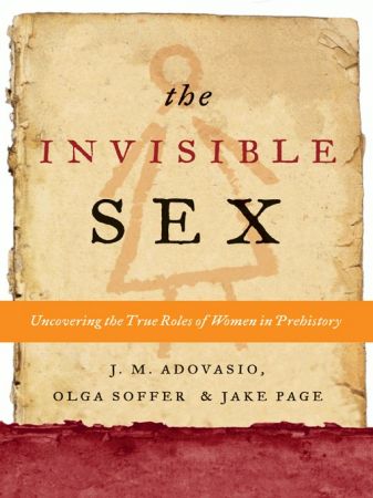 The Invisible Sex: Uncovering the True Roles of Women in Prehistory (True EPUB)