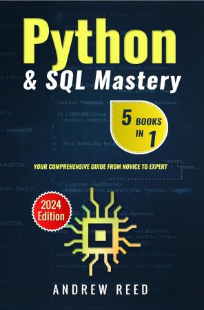 Python &amp; SQL Mastery: 5 Books in 1: Your Comprehensive Guide from Novice to Expert (2024 Edition)