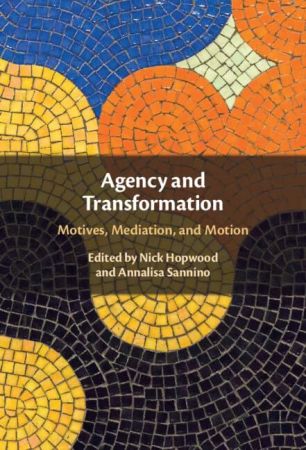 Agency and Transformation: Motives, Mediation, and Motion