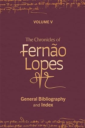 The Chronicles of Fernão Lopes: Volume 5. General Bibliography and Index